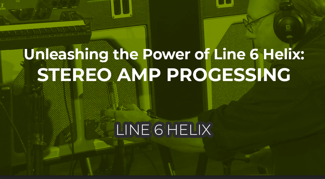 Unleashing the Power of Stereo Amp Processing on the Line 6 Helix