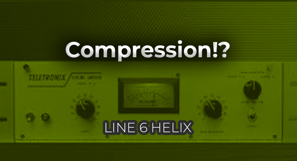 Why you need to use Compression for Epic Metal Tones on the Line 6 Helix